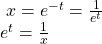 \begin{array}{l}\,\,x={e}^{-t}=\frac{1}{{e}^{t}}\hfill \\ {e}^{t}=\frac{1}{x}\hfill \end{array}