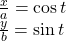 \begin{array}{l}\frac{x}{a}=\mathrm{cos}\,t\\ \frac{y}{b}=\mathrm{sin}\,t\end{array}