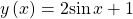 y\left(x\right)=2\mathrm{sin}\,x+1