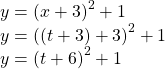 \begin{array}{l}y={\left(x+3\right)}^{2}+1\hfill \\ y={\left(\left(t+3\right)+3\right)}^{2}+1\hfill \\ y={\left(t+6\right)}^{2}+1\hfill \end{array}