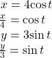 \begin{array}{l}\,x=4\mathrm{cos}\,t\hfill \\ \frac{x}{4}=\mathrm{cos}\,t\hfill \\ \,y=3\mathrm{sin}\,t\hfill \\ \frac{y}{3}=\mathrm{sin}\,t\hfill \end{array}